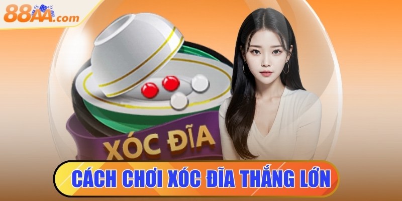 Cách chơi xóc đĩa thắng lớn - Bí quyết hiệu quả cho tân thủ